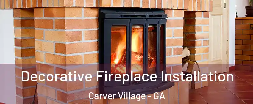 Decorative Fireplace Installation Carver Village - GA