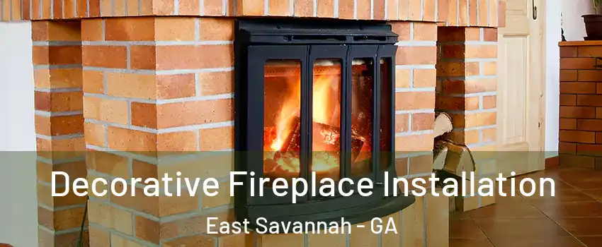 Decorative Fireplace Installation East Savannah - GA