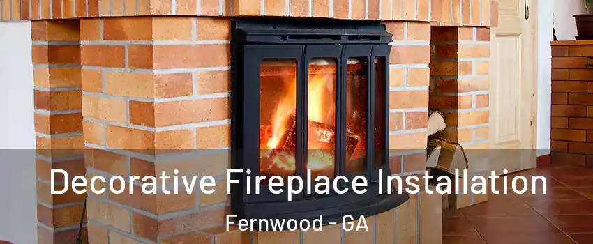 Decorative Fireplace Installation Fernwood - GA