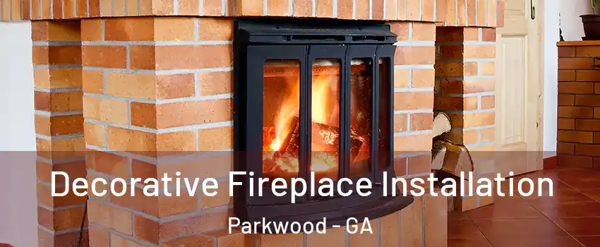 Decorative Fireplace Installation Parkwood - GA
