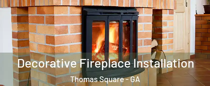 Decorative Fireplace Installation Thomas Square - GA