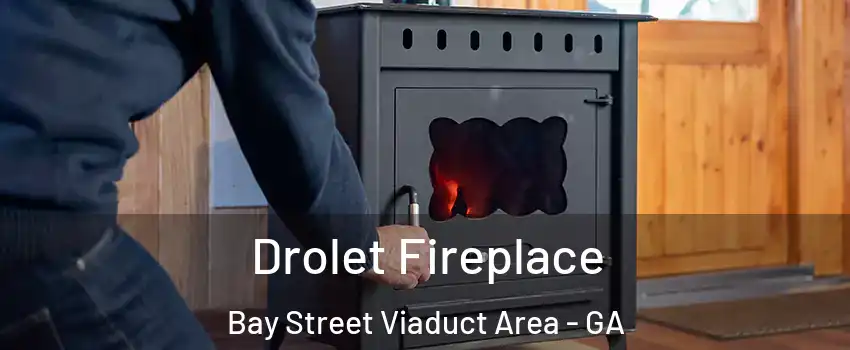 Drolet Fireplace Bay Street Viaduct Area - GA