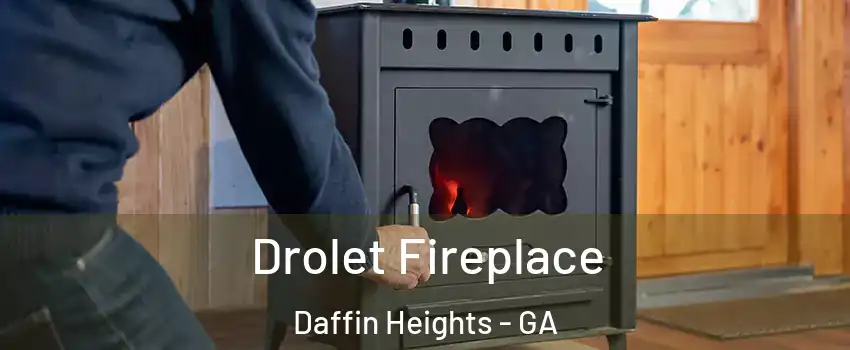Drolet Fireplace Daffin Heights - GA