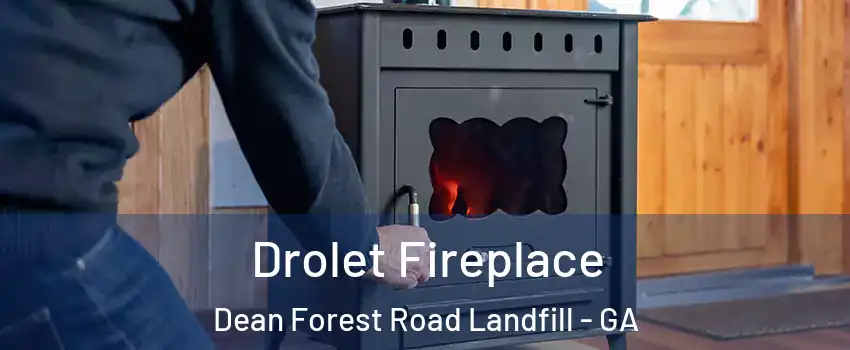 Drolet Fireplace Dean Forest Road Landfill - GA