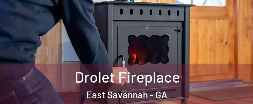 Drolet Fireplace East Savannah - GA