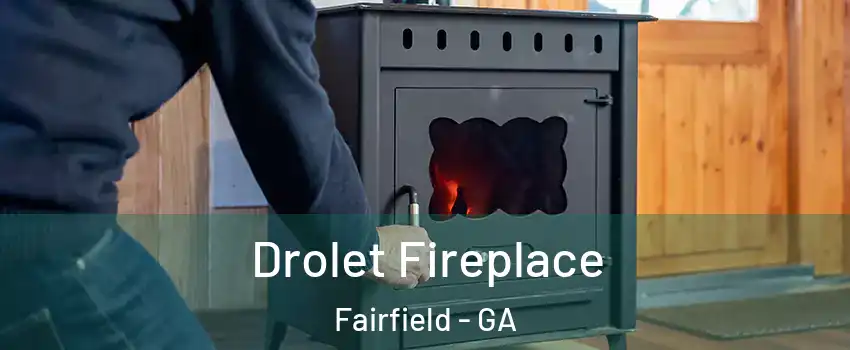 Drolet Fireplace Fairfield - GA