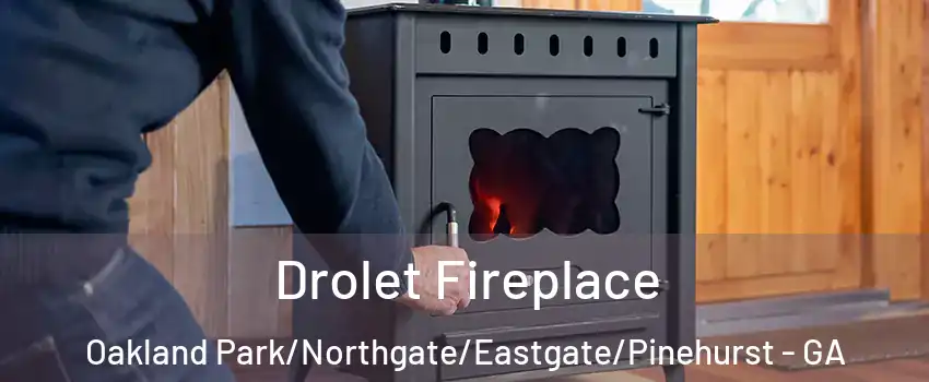 Drolet Fireplace Oakland Park/Northgate/Eastgate/Pinehurst - GA