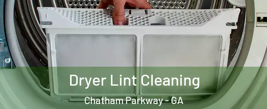 Dryer Lint Cleaning Chatham Parkway - GA