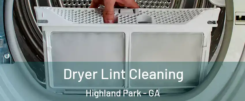 Dryer Lint Cleaning Highland Park - GA