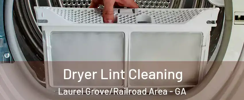 Dryer Lint Cleaning Laurel Grove/Railroad Area - GA
