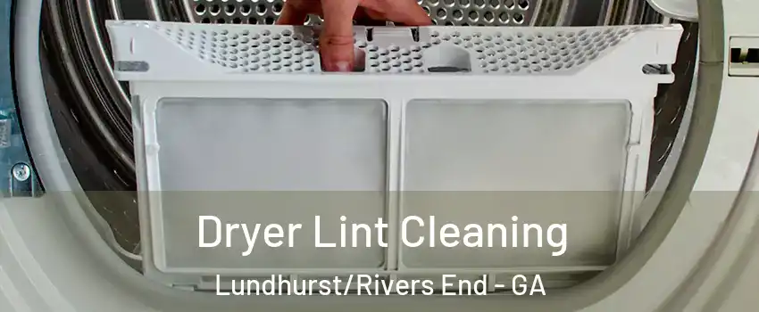 Dryer Lint Cleaning Lundhurst/Rivers End - GA