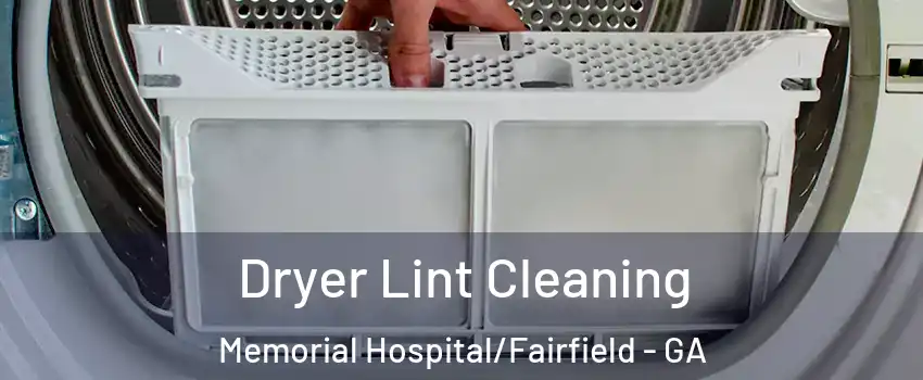 Dryer Lint Cleaning Memorial Hospital/Fairfield - GA