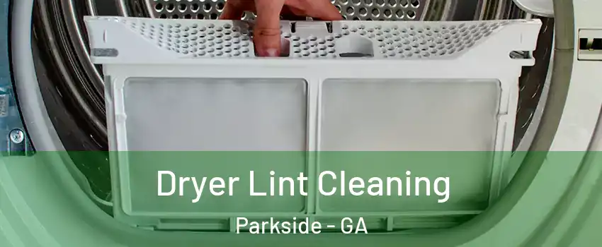 Dryer Lint Cleaning Parkside - GA