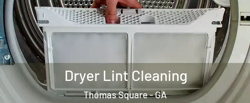 Dryer Lint Cleaning Thomas Square - GA