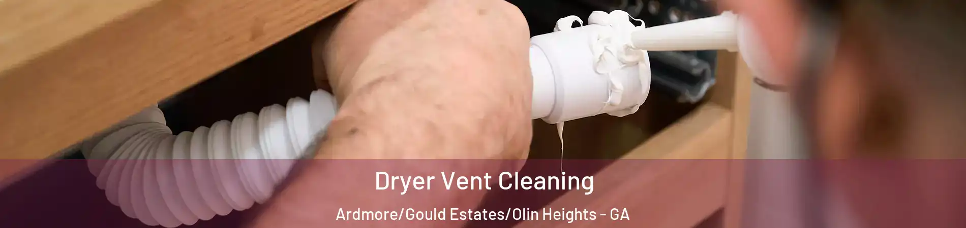 Dryer Vent Cleaning Ardmore/Gould Estates/Olin Heights - GA