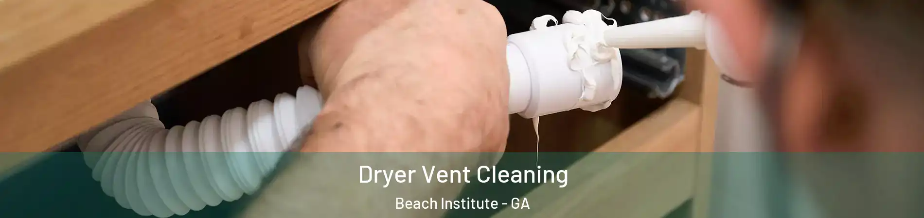 Dryer Vent Cleaning Beach Institute - GA