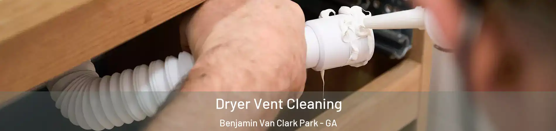 Dryer Vent Cleaning Benjamin Van Clark Park - GA