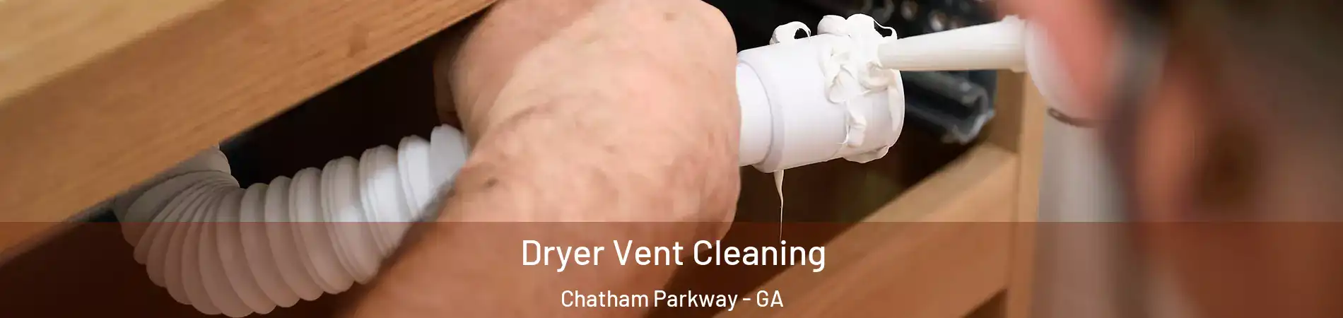 Dryer Vent Cleaning Chatham Parkway - GA