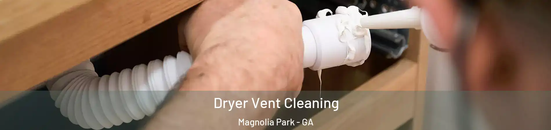 Dryer Vent Cleaning Magnolia Park - GA