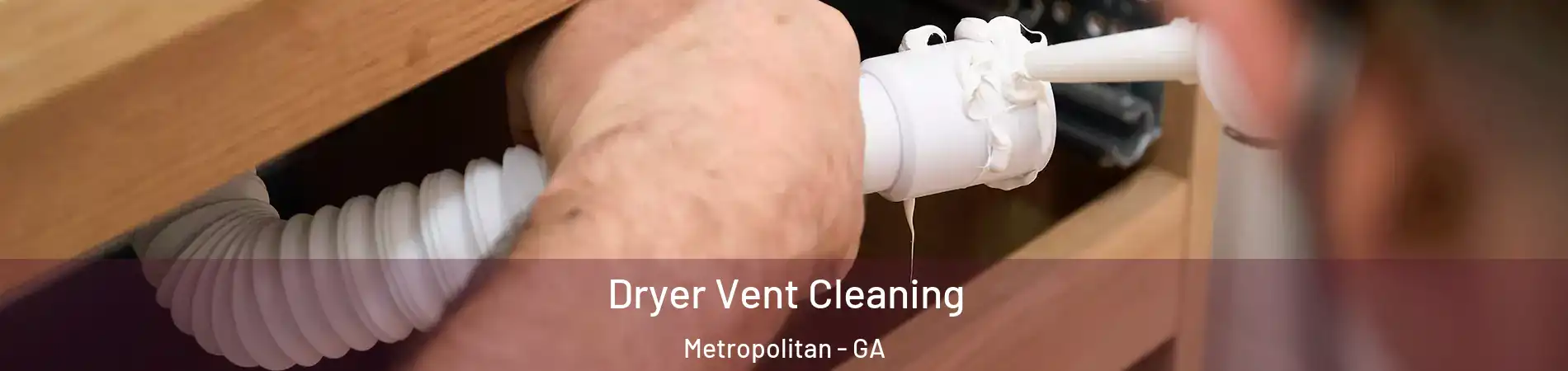 Dryer Vent Cleaning Metropolitan - GA