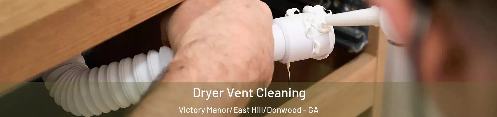 Dryer Vent Cleaning Victory Manor/East Hill/Donwood - GA