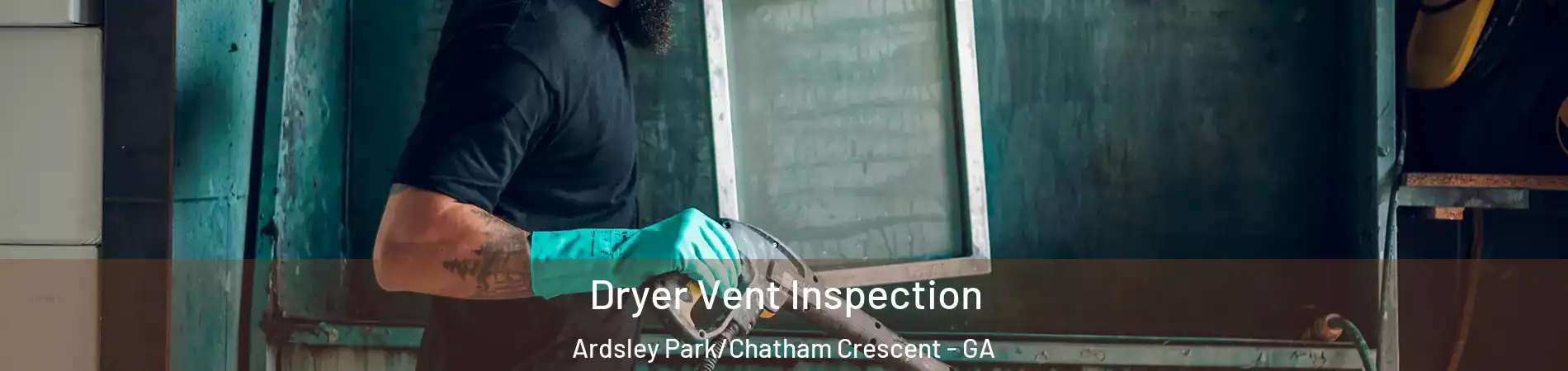 Dryer Vent Inspection Ardsley Park/Chatham Crescent - GA