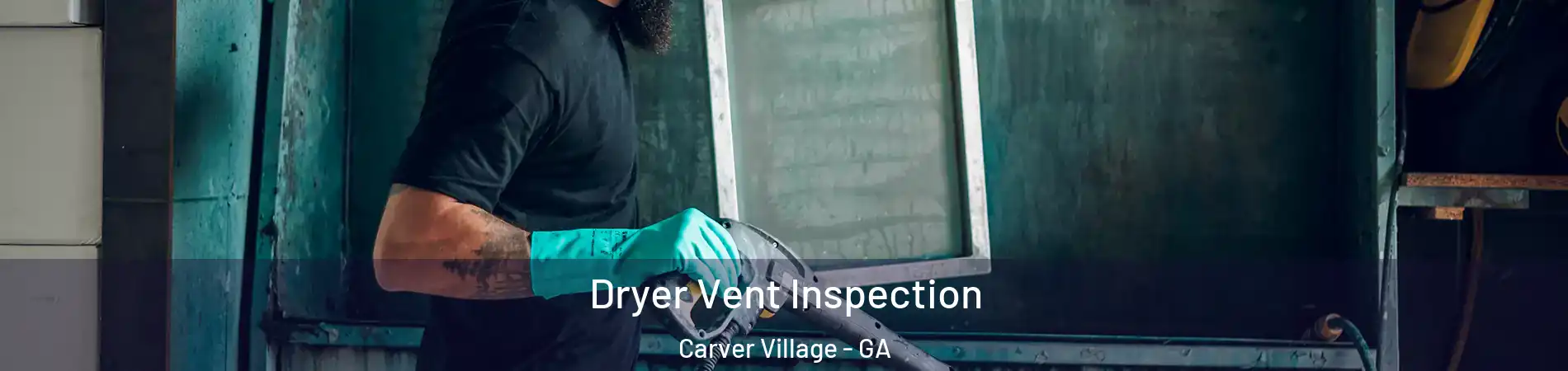 Dryer Vent Inspection Carver Village - GA