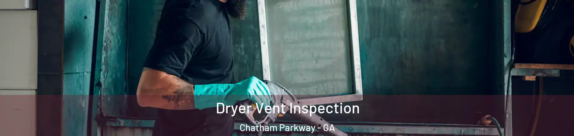 Dryer Vent Inspection Chatham Parkway - GA