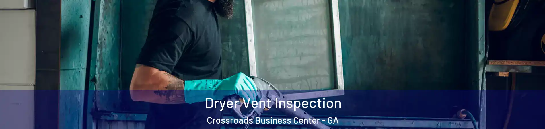 Dryer Vent Inspection Crossroads Business Center - GA