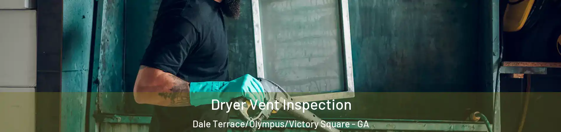 Dryer Vent Inspection Dale Terrace/Olympus/Victory Square - GA