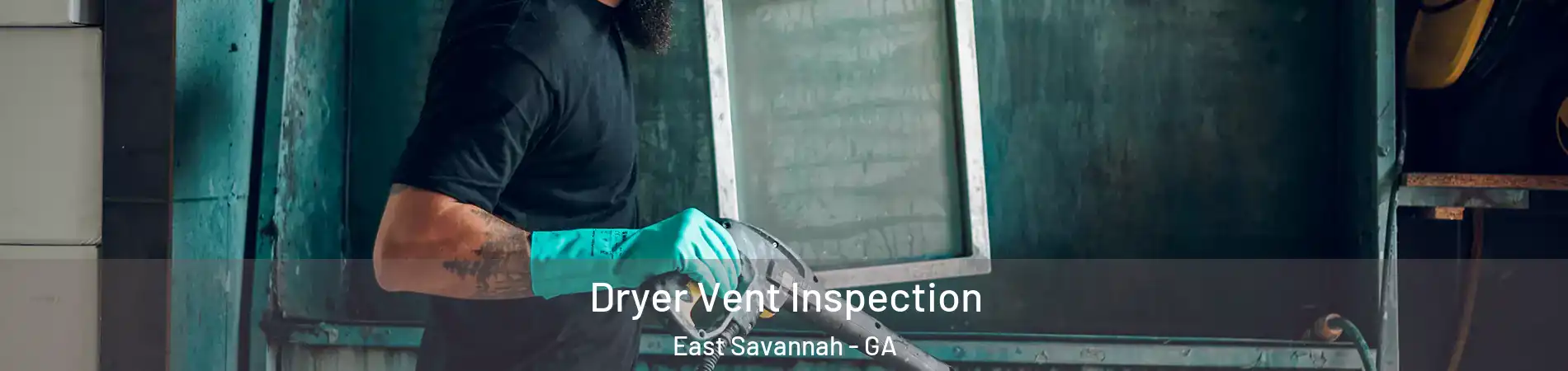 Dryer Vent Inspection East Savannah - GA