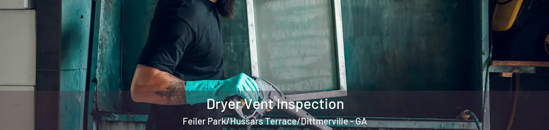 Dryer Vent Inspection Feiler Park/Hussars Terrace/Dittmerville - GA