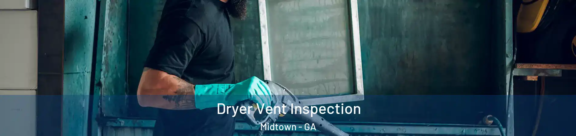 Dryer Vent Inspection Midtown - GA