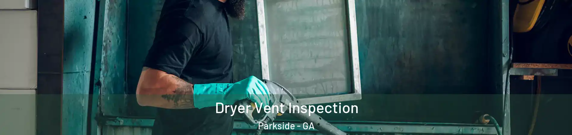 Dryer Vent Inspection Parkside - GA