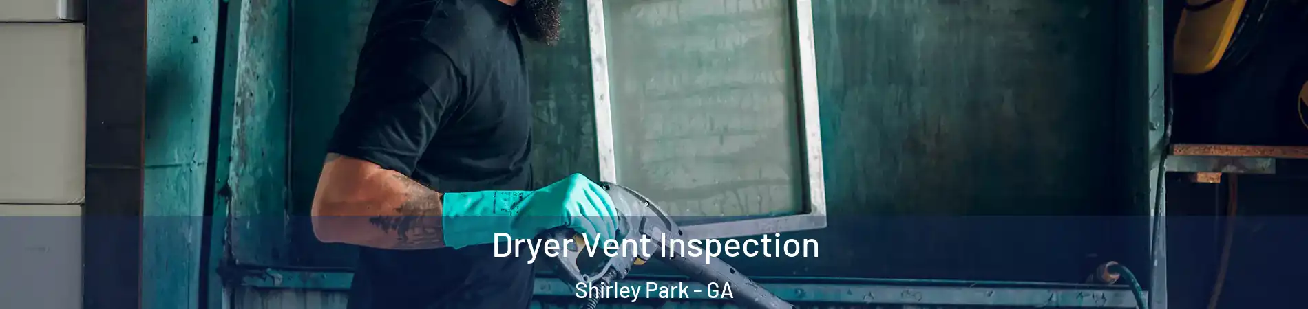 Dryer Vent Inspection Shirley Park - GA