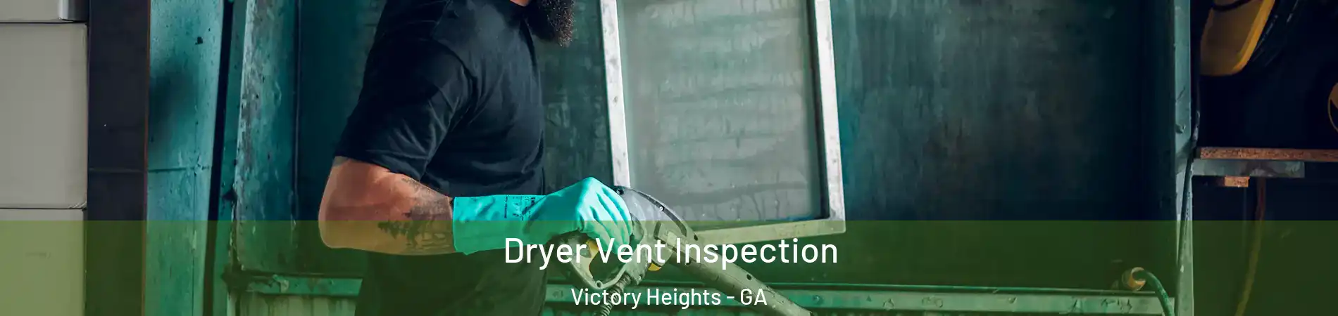 Dryer Vent Inspection Victory Heights - GA