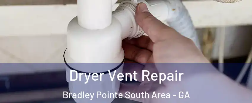 Dryer Vent Repair Bradley Pointe South Area - GA