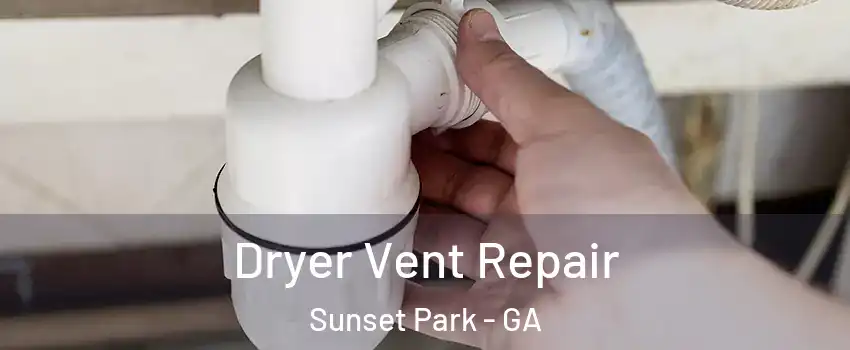 Dryer Vent Repair Sunset Park - GA