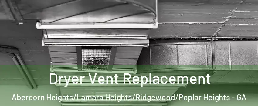 Dryer Vent Replacement Abercorn Heights/Lamara Heights/Ridgewood/Poplar Heights - GA