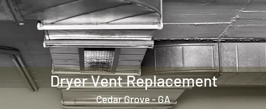 Dryer Vent Replacement Cedar Grove - GA