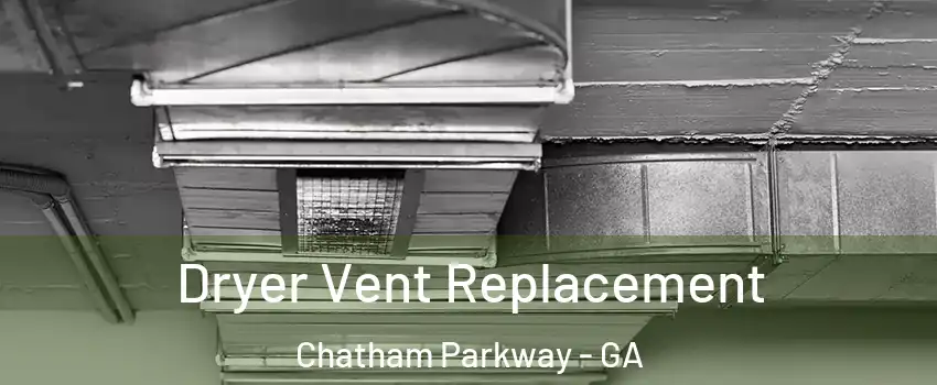 Dryer Vent Replacement Chatham Parkway - GA