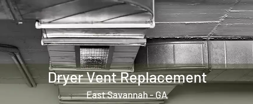 Dryer Vent Replacement East Savannah - GA