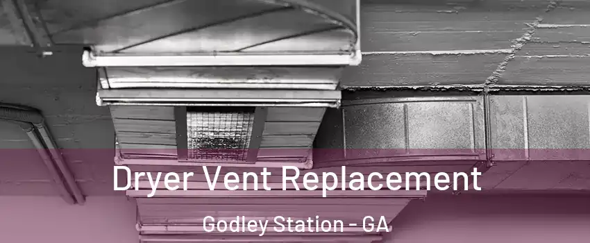 Dryer Vent Replacement Godley Station - GA