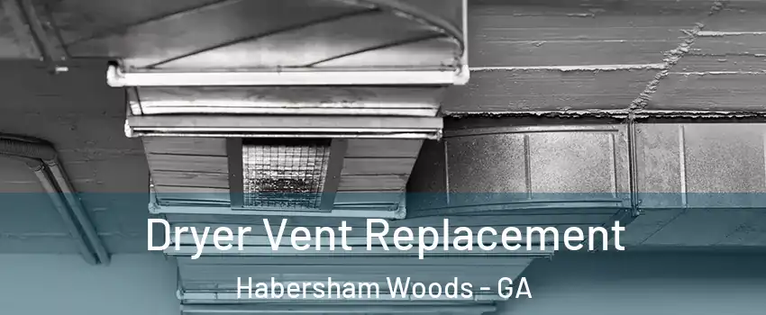 Dryer Vent Replacement Habersham Woods - GA