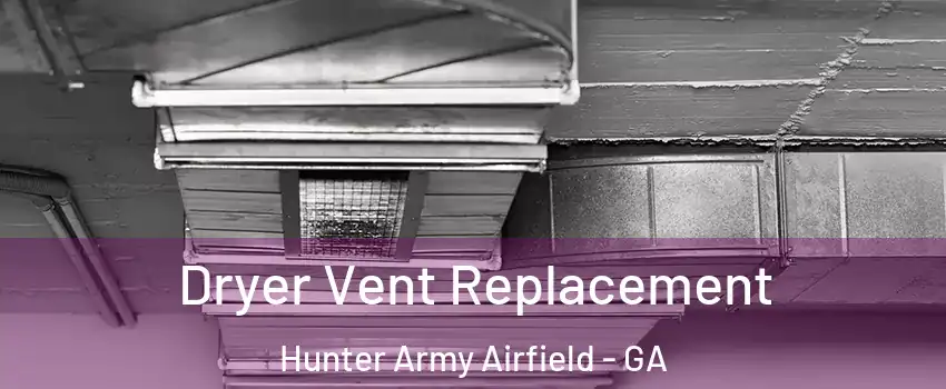 Dryer Vent Replacement Hunter Army Airfield - GA