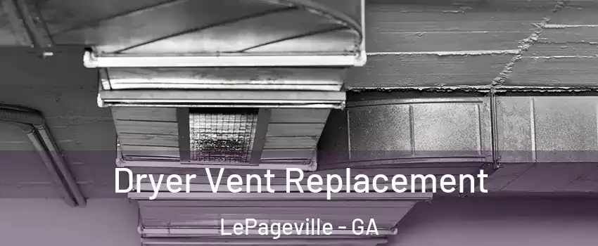 Dryer Vent Replacement LePageville - GA