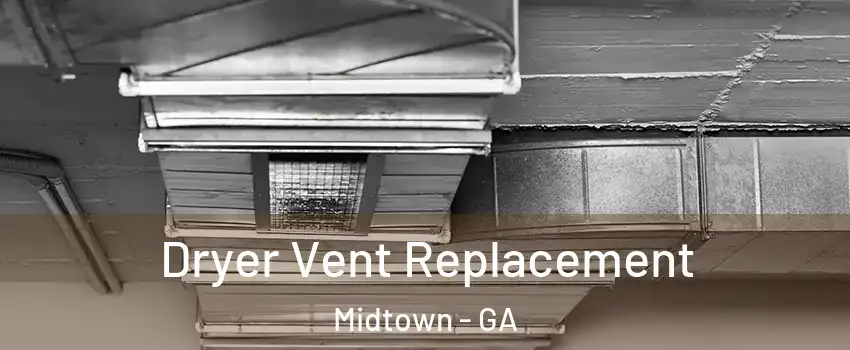 Dryer Vent Replacement Midtown - GA