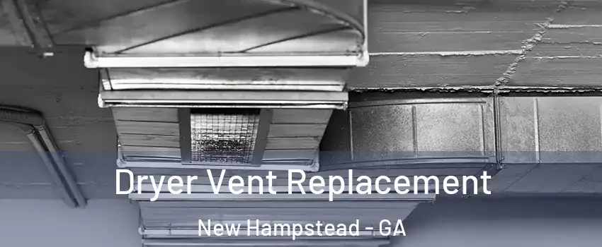 Dryer Vent Replacement New Hampstead - GA