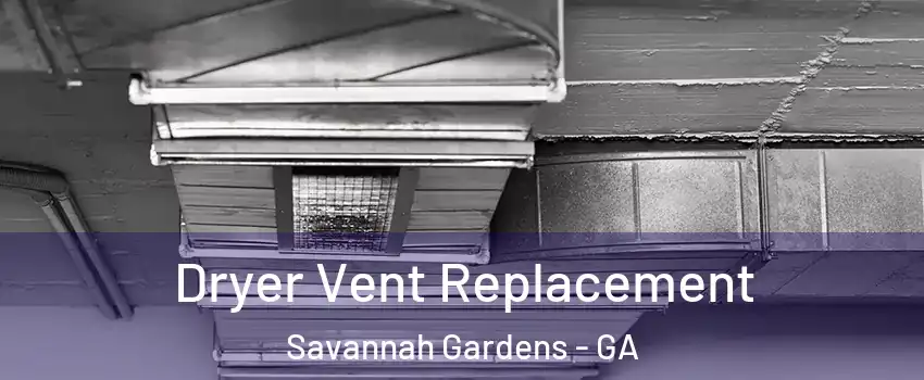 Dryer Vent Replacement Savannah Gardens - GA