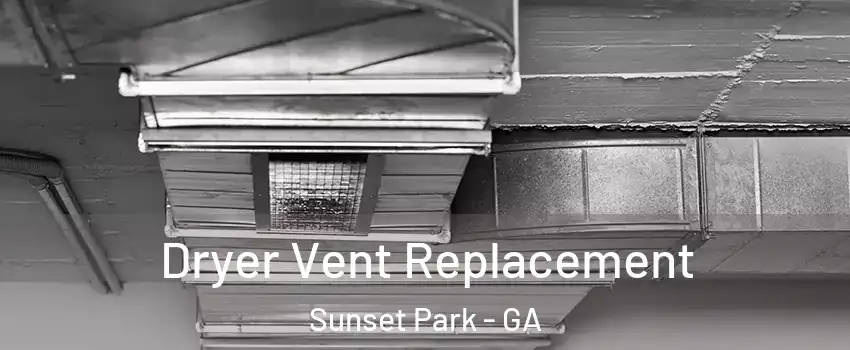 Dryer Vent Replacement Sunset Park - GA